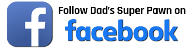 Follow Dad's Super Pawn on Facebook!